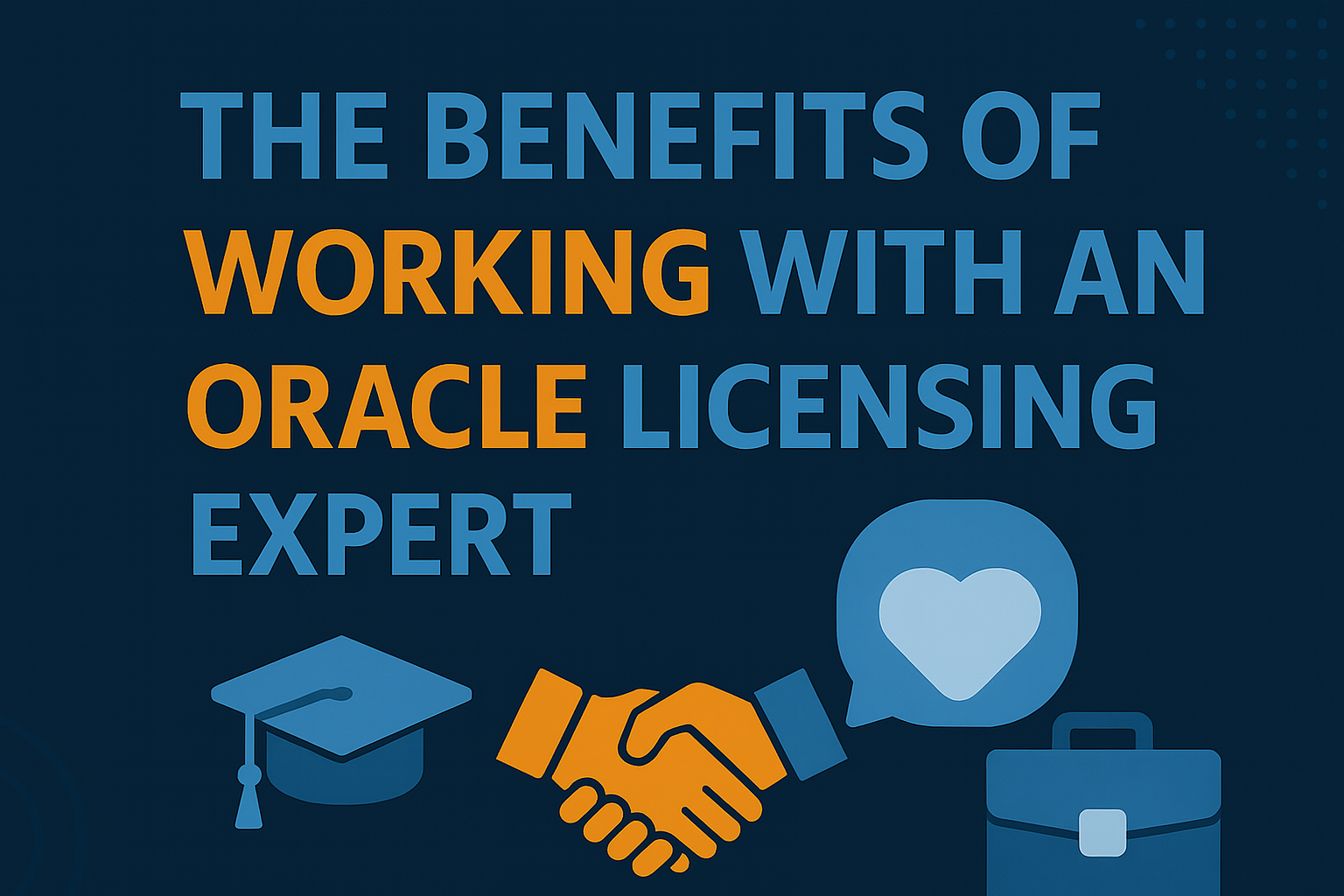 The Benefits of Working with an Oracle Licensing Expert