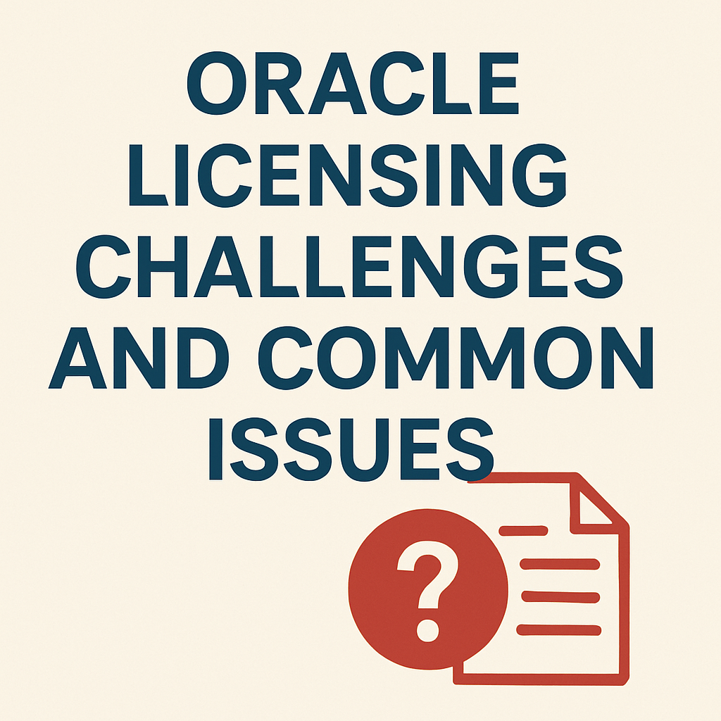 Oracle Licensing Challenges and Common Issues