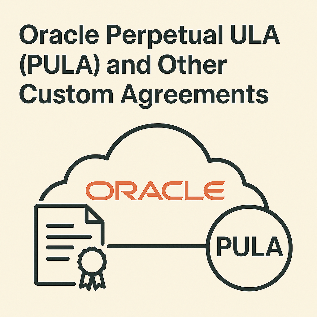 Oracle Perpetual ULA (PULA) and Other Custom Agreements