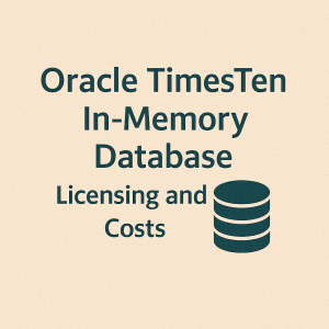 Oracle TimesTen In Memory Database Licensing And Costs 300x300