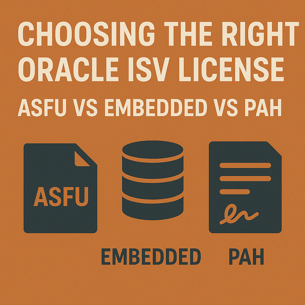 Choosing the Right Oracle ISV License ASFU vs Embedded vs PAH