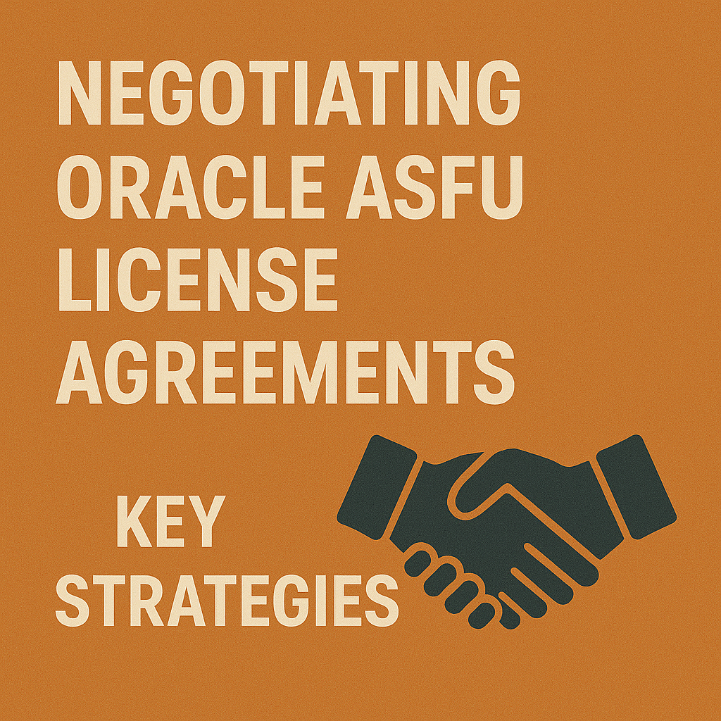 Negotiating Oracle ASFU License Agreements – Key Strategies