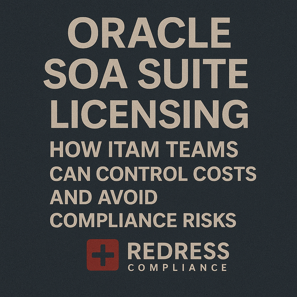 Oracle SOA Suite Licensing How ITAM Teams Can Control Costs and Avoid Compliance Risks