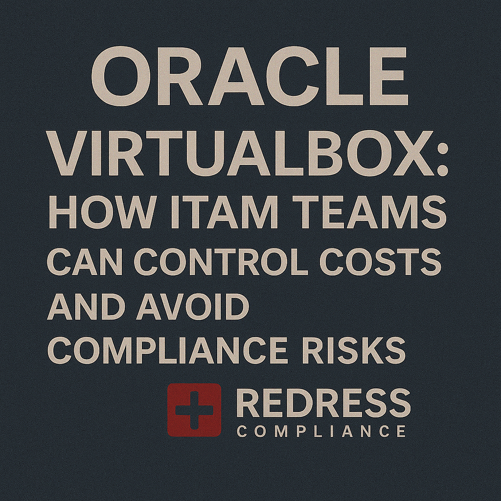 Oracle VirtualBox licensing How ITAM Teams Can Control Costs and Avoid Compliance Risks
