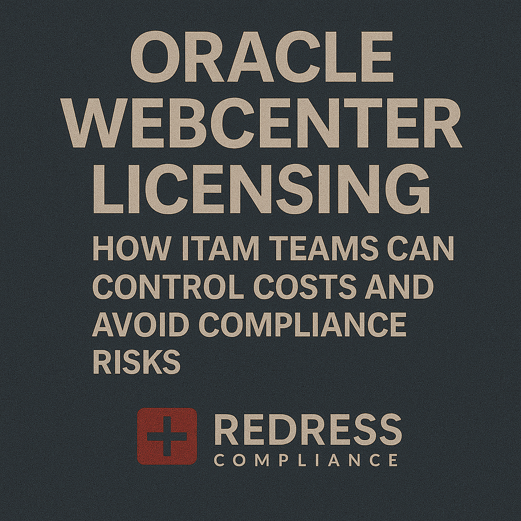 Oracle WebCenter Licensing How ITAM Teams Can Control Costs and Avoid Compliance Risks