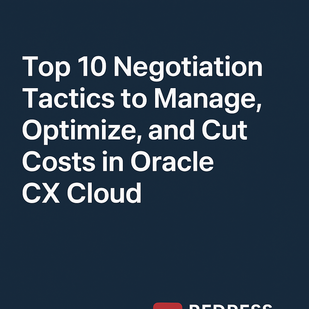 Top 10 Negotiation Tactics to Manage, Optimize, and Cut Costs in Oracle CX Cloud