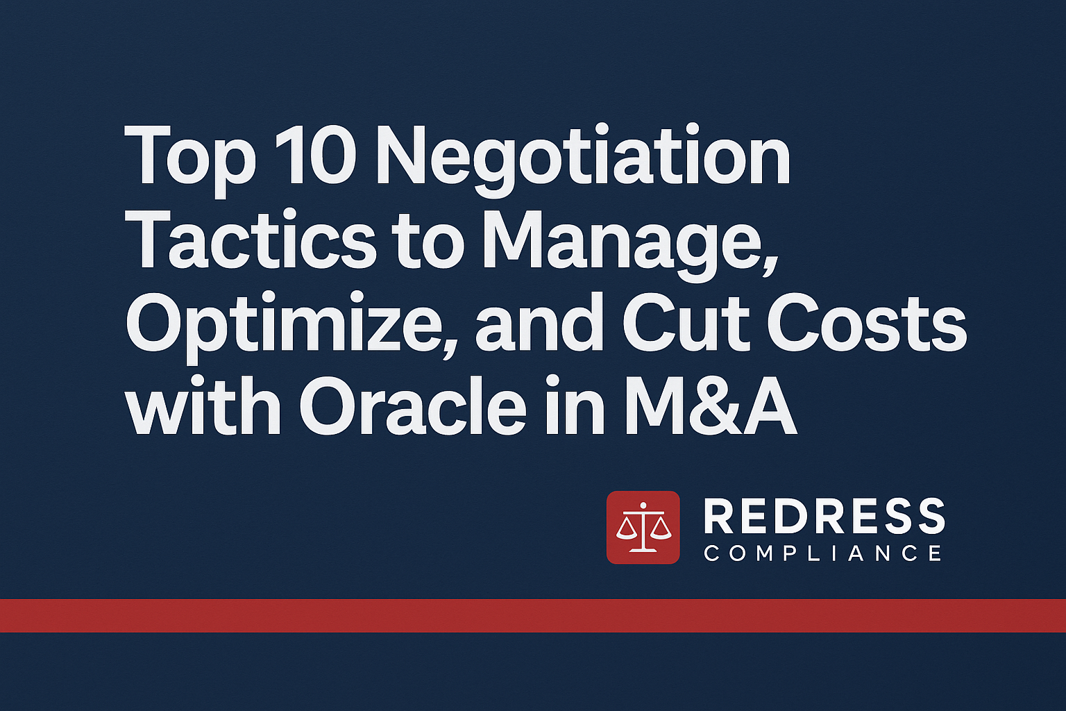Top 10 Negotiation Tactics to Manage, Optimize, and Cut Costs with Oracle in M&A